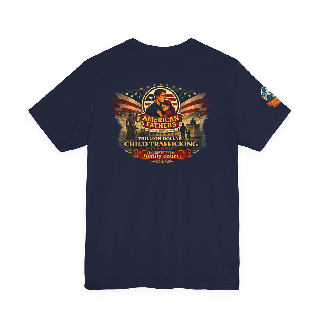 'America Fathers' Support Tee: 'There Is a Child Trafficking House - Its Called "Family Court"' Children's Rights Graphic